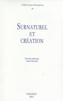CAHIERS JEAN GIRAUDOUX Tome 29 : surnaturel et création
