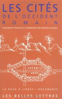 Les Cités de l'Occident romain : Du Ier siècle avant J.-C. au IVe siècle après J.-C.