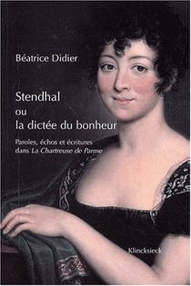 Stendhal ou la dictée du bonheur : Paroles, échos et écritures dans La Chartreuse de Parme