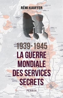 1939-1945 : La guerre mondiale des services secrets