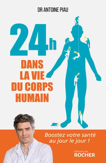 24 heures dans la vie du corps humain - boostez votre santé au jour le jour !