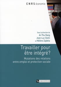Travailler pour être intégré ? mutations des relations entre emploi et protection sociale