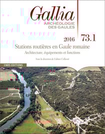 Revue Gallia n.73.1 : stations routières en Gaule romaine - architecture, équipements et fonctions