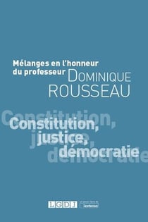 Mélanges en l'honneur du professeur dominique rousseau - constitution, justice, démocratie