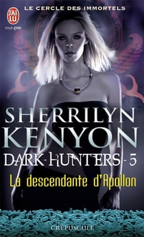 Le cercle des immortels - dark hunters Tome 5 - la descendante d'Apollon