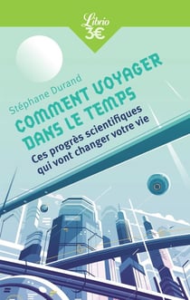 Comment voyager dans le temps ? ces progres scientifiques qui vont changer votre vie