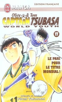 Olive et Tom - Captain Tsubasa - world youth Tome 17 : le pari pour le titre mondial !