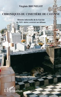 Chroniques du cimetière de cayenne histoire informelle de la guyane du xixè siècle