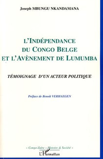 L'indépendance du Congo Belge et l'avènement de Lumumba - témoignage d'un acteur politique
