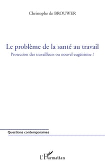 Le problème de la santé au travail - protection des travailleurs ou nouvel eugénisme ?