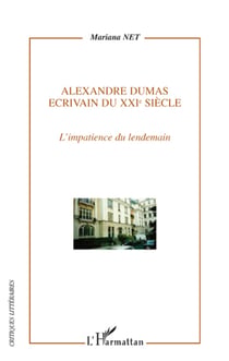 Alexandre Dumas écrivain du XXI siècle - l'impatience du lendemain