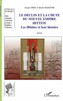 Le déclin et la chute du nouvel empire Hittite - les Hittites et leur histoire Tome 4