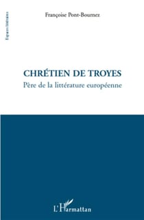 Chrétien de Troyes-  père de la littérature europeénne