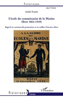 L'école du commissariat de la Marine (Brest 1864-1939) - regard sur soixante-dix promotions et un millier d'anciens élèves