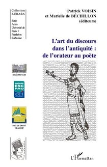 L'art du discours dans l'antiquité - de l'orateur au poète