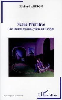 Scène primitive - une enquête psychanalytique sur l'origine