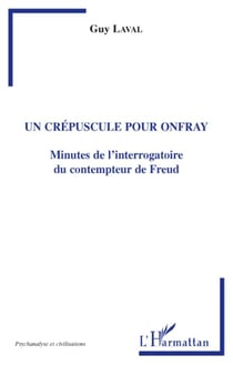 Un crépuscule pour Onfray - minutes de l'interrogatoire du contempteur de Freud