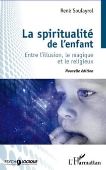 La spiritualité de l'enfant - entre l'illusion, le magique et le religieux