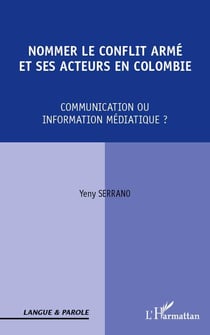 Nommer le conflit armé et ses acteurs en colombie - communication ou information médiatique ?