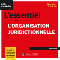 L'essentiel de l'organisation juridictionnelle : le panorama de toutes les juridictions qui concourent au fonctionnement de la justice (3e édition)