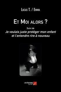 Et moi alors ? je voulais juste protéger mon enfant et l'entendre rire à nouveau
