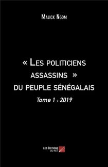 Les politiciens assassins du peuple sénégalais t.1 - 2019