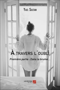 À travers l'oubli : Première partie : Dans la brume...