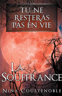 Tu ne resteras pas en vie t.2 - la souffrance