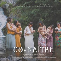 Co-naître - Immersion au sein des familles, Voyage au coeur de la parentalité proximale, instinctive et consciente