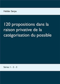 120 propositions dans la raison privative de la catégorisation du possible - séries 1 - 2 - 3