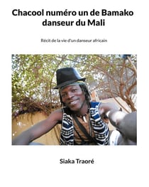 Chacool numéro 1 de bamako, danseur du mali : récit de la vie d'un danseur africain