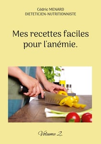 Mes recettes faciles pour l'anémie. : Volume 2.