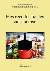 Mes recettes faciles sans lactose. : Volume 2.