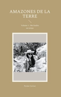 Amazones de la Terre : Volume 1 : Me fondre au temps