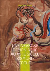 Une névrose démoniaque au XVIIe siècle Sigmund Freud : Psychanalyse & névrose démoniaque