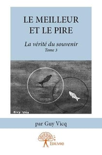 La vérité du souvenir t.3 - le meilleur et le pire