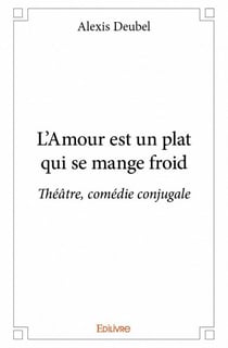 L'amour est un plat qui se mange froid - théâtre, comédie conjugale