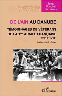 De l'Ain au Danube - témoignages de vétérans de la 1ère armée française, 1944-1945