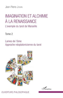 Imagination et alchimie à la Renaissance : L'exemple du tarot de Marseille Tome 2 : Lames de l'âme, approche néoplatonicienne du tarot - Tome 2 : Lames de l'âme, approche néoplatonicienne du tarot