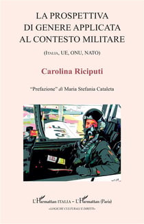 La prospettiva di genere applicata al contesto militare : (Italia, UE, ONU, NATO)
