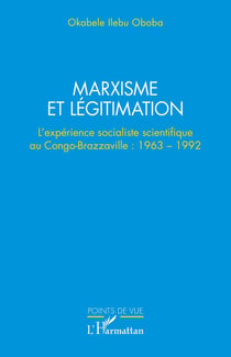 Marxisme et légitimation : L'expérience socialiste scientifique au Congo- Brazzaville : 1963 - 1992