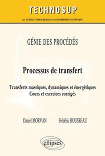 GÉNIE DES PROCÉDÉS - Processus de transfert - Transferts massiques, dynamiques et énergétiques. Cours et exercices corrigés (niveau C)