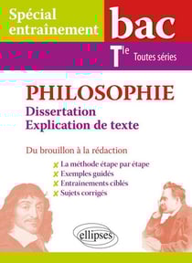 Philosophie - spécial entraînement bac - terminale toutes séries - dissertation et explications de texte - du brouillon à la rédaction