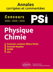 Physique-chimie PSI - annales corrigees et commentées concours 2018/2019/2020