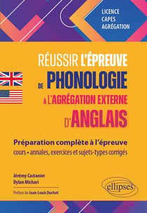 Réussir l'épreuve de phonologie à l'agrégation externe d'anglais : Préparation complète à l'épreuve : cours, annales, exercices, sujets-types, corrigés - Licence, CAPES, Agrégation