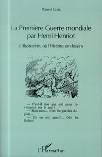 La Première Guerre mondiale par Henri Henriot - l'illustration, ou l'histoire en dessins