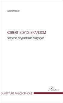 Robert Boyce Brandom, penser le pragmatisme analytique