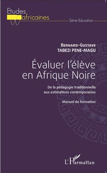 Évaluer l'élève en Afrique noire - de la pédagogie traditionnelle aux estimations contemporaines - manuel de formation