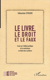 Le livre, le droit et le faux - essai sur l'édition juridique et la contrefaçon au Siècle des Lumières