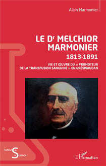 Le Dr. Melchior Marmonier 1813- 1891 - vie et  uvre du " promoteur" de la transfusion sanguine en Grésivaudan